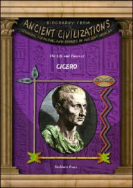 The Life and Times of Cicero (Biography from Ancient Civilizations Series)