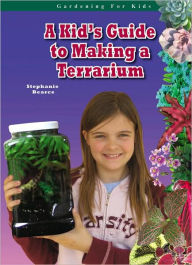 Title: A Kid's Guide to Making a Terrarium, Author: Stephanie Bearce