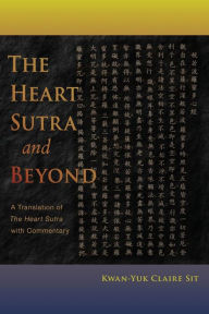 Title: The Heart Sutra and Beyond, Author: Kwan-Yuk Claire Sit