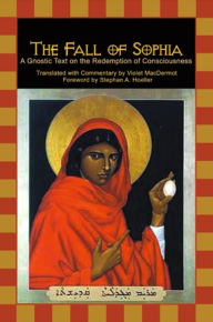 Title: The Fall of Sophia: A Gnostic Text on the Redemption of Universal Consciousness, Author: Violet MacDermot