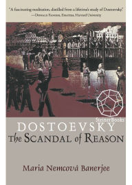 Title: Dostoevsky: The Scandal of Reason, Author: Maria Nemcová Banerjee