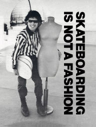 Title: Skateboarding is Not a Fashion: Revised and Expanded Edition, Author: Juergen Blumlein