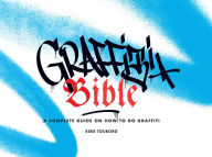 Title: Graffiti Bible: A Complete Guide on How to Do Graffiti, Author: Eske Touborg