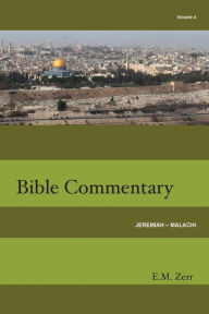 Title: Zerr Bible Commentary Vol. 4 Jeremiah - Malachi, Author: E M Zerr