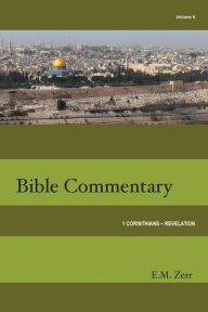 Title: Zerr Bible Commentary Vol. 6 1 Corinthians - Revelation, Author: E M Zerr
