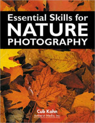 Title: Essential Skills for Nature Photography, Author: Cub Kahn