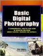 Basic Digital Photography: A Comprehensive Step by Step Guide to Selecting and Using Digital Cameras, Scanners, and Software
