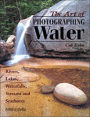 The Art of Photographing Water: Rivers,Lakes,Waterfalls,Streams and Seashores