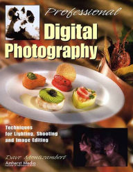 Title: Professional Digital Photography: Techniques for Lighting, Shooting, and Image Editing, Author: Dave Montizambert