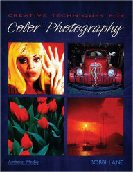 Title: Creative Techniques for Color Photography, Author: Bobbi Lane