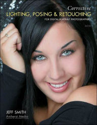 Corrective Lighting, Posing and Retouching for Digital Portrait Photographers