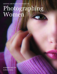 Title: Lighting and Posing Techniques for Photographing Women, Author: Norman Phillips