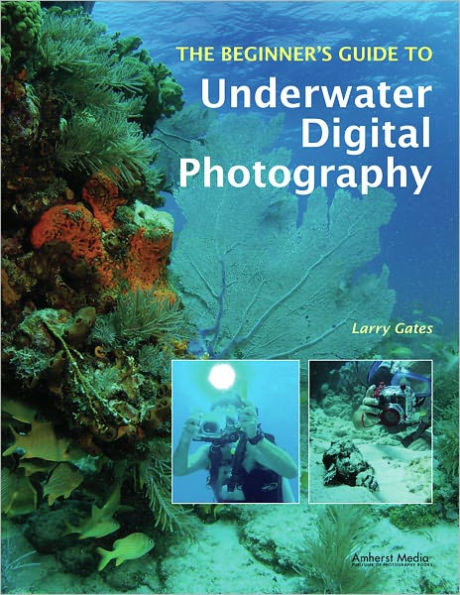 The Beginner's Guide to Underwater Digital Photography