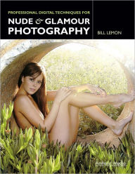 Title: Professional Digital Techniques for Nude & Glamour Photography, Author: Bill Lemon