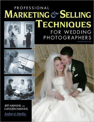 Title: Professional Marketing & Selling Techniques for Digital Wedding Photographers, Author: Jeff Hawkins