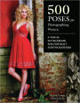 500 Poses for Photographing Women: A Visual Sourcebook for Portrait Photographers