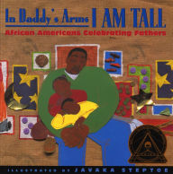 Title: In Daddy's Arms I Am Tall: African Americans Celebrating Fathers, Author: Various Poets