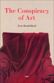 Title: The Conspiracy of Art: Manifestos, Interviews, Essays / Edition 1, Author: Jean Baudrillard