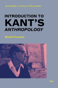 Title: Introduction to Kant's Anthropology / Edition 1, Author: Michel Foucault