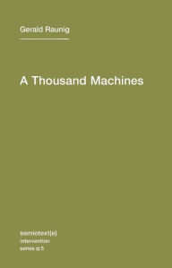 Title: A Thousand Machines: A Concise Philosophy of the Machine as Social Movement, Author: Gerald Raunig