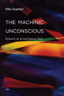 The Machinic Unconscious: Essays in Schizoanalysis