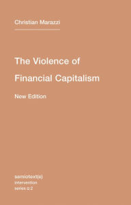 Title: The Violence of Financial Capitalism, new edition, Author: Christian Marazzi