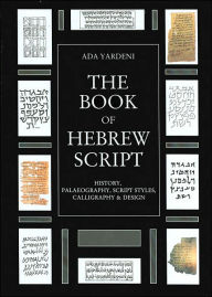 The Book of Hebrew Script: History, Palaeography, Script Styles, Calligraphy & Design