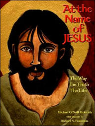 At the Name of Jesus: The Way, the Truth, the Life