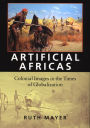 Artificial Africas: Colonial Images in the Times of Globalization / Edition 1