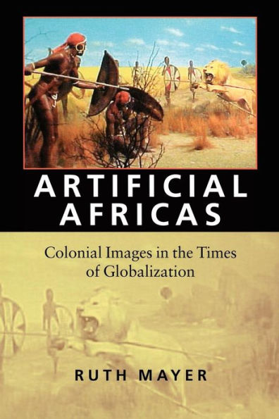 Artificial Africas: Colonial Images in the Times of Globalization / Edition 1