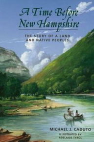 Title: A Time Before New Hampshire: The Story of a Land and Native Peoples / Edition 1, Author: Michael J. Caduto