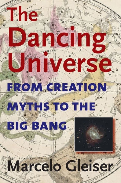 The Dancing Universe: From Creation Myths to the Big Bang / Edition 1
