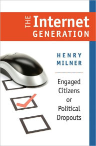 The Internet Generation: Engaged Citizens or Political Dropouts