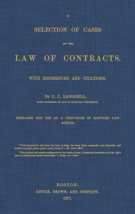 Title: A Selection of Cases on the Law of Contracts with References and Citations, Author: C. C. Langdell