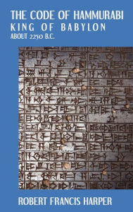 Title: The Code of Hammurabi / Edition 2, Author: Robert Francis Harper