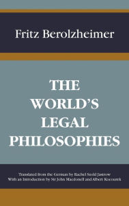 Title: The World's Legal Philosophies, Author: Fritz Berolzheimer