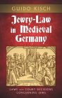 Jewry-Law in Medieval Germany: Laws and Court Decisions Concerning Jews