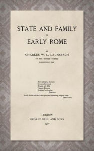 Title: State and Family in Early Rome [1908], Author: Charles W. L. Launspach