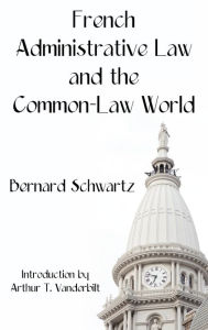 Title: French Administrative Law and the Common-Law World, Author: Bernard Schwartz