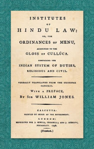 Title: Institutes of Hindu Law: Or, the Ordinances of Manu, According to the Gloss of Culluca. Comprising the Indian System of Duties, Religious and Civil. Verbally translated from the original Sanscrit. With a Preface, By Sir William Jones (1796), Author: Sir William Jones