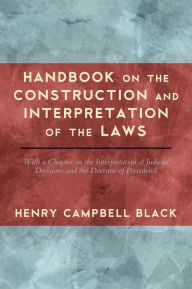 Title: Handbook on the Construction and Interpretation of the Law, Author: Henry Campbell Black