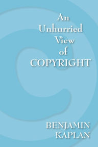 Title: An Unhurried View of Copyright, Author: Benjamin Kaplan