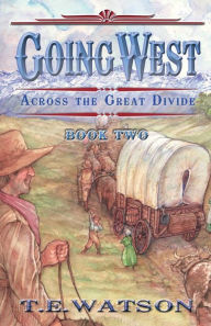 Title: Going West /: Book 2/ Across the Great Divide, Author: Steve Ferchaud
