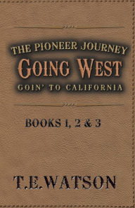 Title: Going West / The Pioneer Journey: Going to California, Author: T. E. Watson