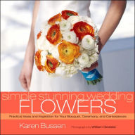 Simple Stunning Weddings: Flowers: Practical Ideas and Inspiration for Your Bouquet, Ceremony, and Centerpieces