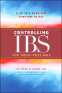 Controlling IBS the Drug-Free Way: A 10-Step Plan for Symptom Relief