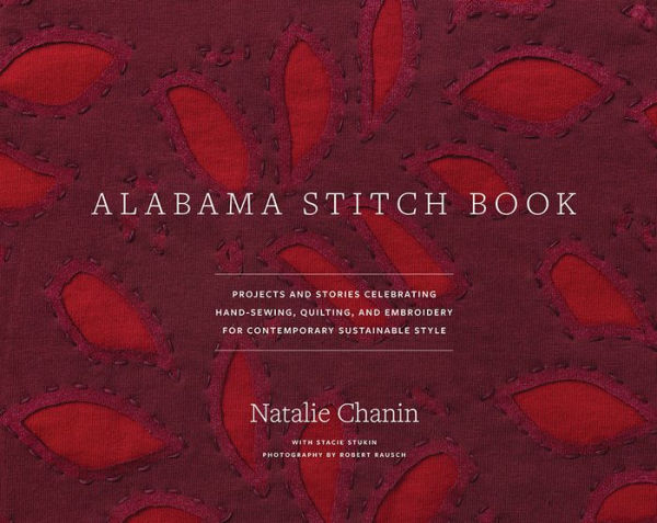 Alabama Stitch Book: Projects and Stories Celebrating Hand-Sewing, Quilting, and Embroidery for Contemporary Sustainable Style