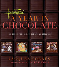 Jacques Torres' A Year in Chocolate: 80 Recipes for Holidays and Special Occasions