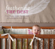 Title: Feathering the Nest: Tracy Hutson's Earth-Friendly Guide to Decorating Your Baby's Room, Author: Tracy Hutson