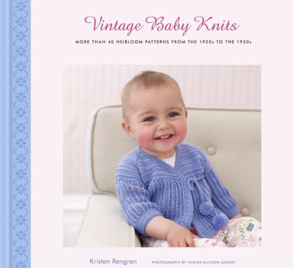 Vintage Baby Knits: More Than 40 Heirloom Patterns from the 1920s to the 1950s